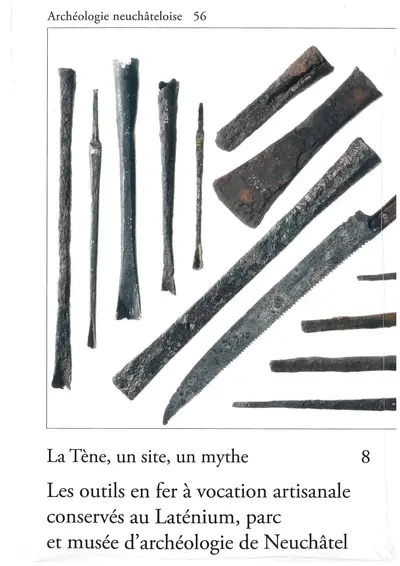 La Tène, un site, un mythe. Vol. 8. Les outils en fer à vocation artisanale conservés au Laténium, parc et musée d'archéologie de Neuchâtel