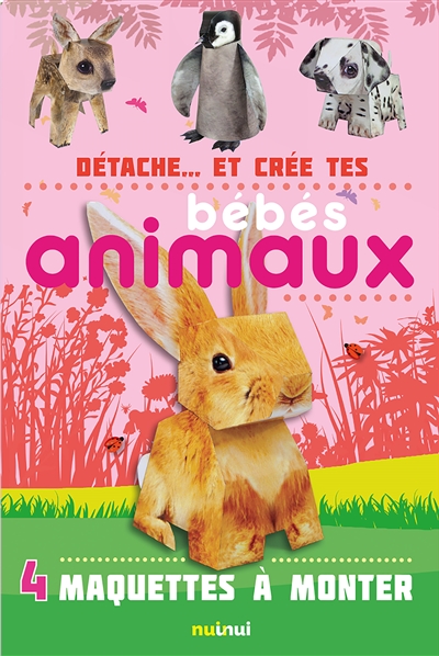 Détache... et crée tes bébés animaux : 4 maquettes à monter