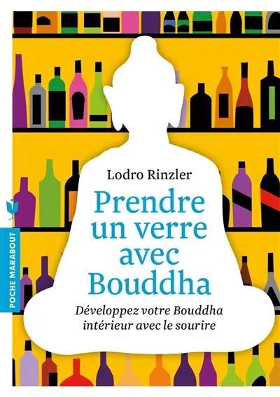Prendre un verre avec Bouddha : développez votre Bouddha intérieur avec le sourire