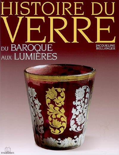 Histoire du verre. Vol. 4. Du baroque aux Lumières