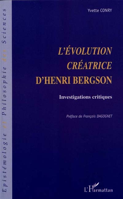 L'évolution créatrice d'Henri Bergson : investigations critiques