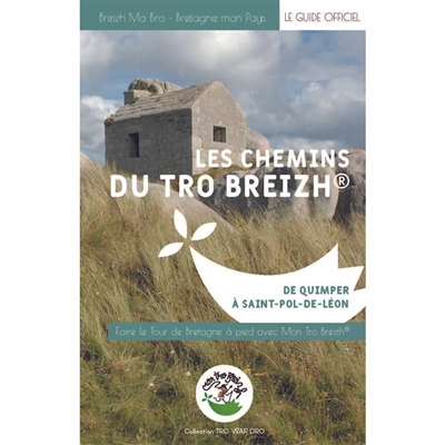 Les chemins du Tro Breizh : de Quimper à Saint-Pol-de-Léon : faire le tour de Bretagne à pied avec mon Tro Breizh