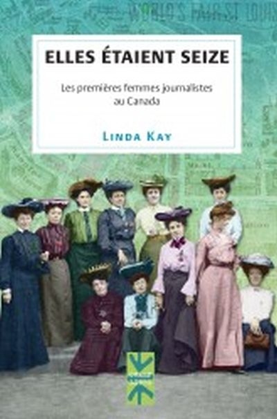 Elles étaient seize : premières femmes journalistes au Canada
