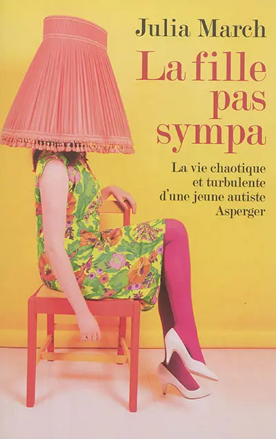 La fille pas sympa : la vie chaotique et turbulente d'une jeune autiste Asperger