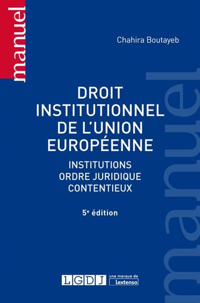 Droit institutionnel de l'Union européenne : institutions, ordre juridique, contentieux