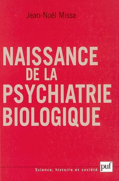 Naissance de la psychiatrie biologique : histoire des traitements des maladies mentales, 1920-1960