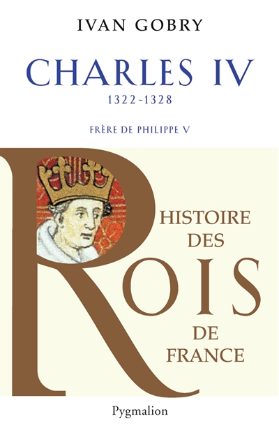 Charles IV le Bel : successeur de Philippe V, 1322-1328