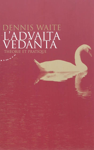 L'Advaita Vedânta : théorie et pratique