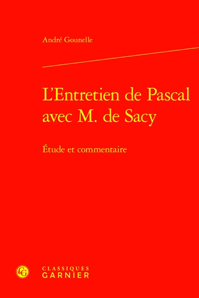 Entretien de M. Pascal et de M. de Sacy sur la lecture d'Epictète et de Montaigne. L'entretien de Pascal avec M. de Sacy : étude et commentaire