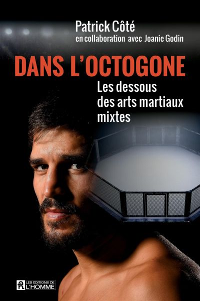 Dans l'octogone : dessous des arts martiaux mixtes