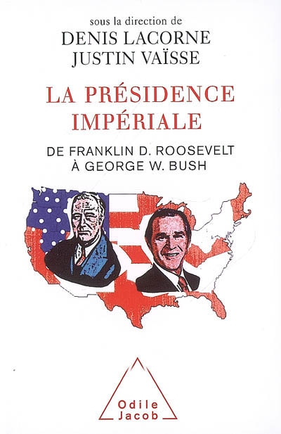 La présidence impériale : de Franklin D. Roosevelt à George W. Bush