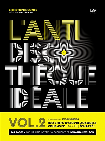 L'anti discothèque idéale : 100 chefs-d'oeuvre auxquels vous avez (encore) échappé !. Vol. 2