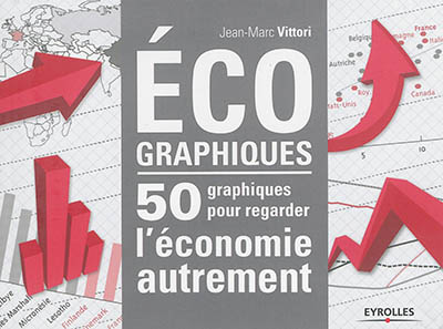 Ecographiques : 50 graphiques pour regarder l'économie autrement