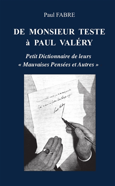 DE MONSIEUR TESTE A PAUL VALERY : PETIT DICTIONNAIRE DE LEURS « MAUVAISES PENSEES ET AUTRES »