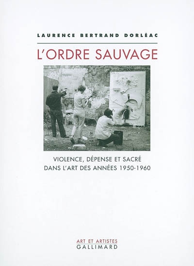 L'ordre sauvage : violence, dépense et sacré dans l'art des années 1950-1960
