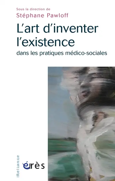 L'art d'inventer l'existence dans les pratiques médico-sociales
