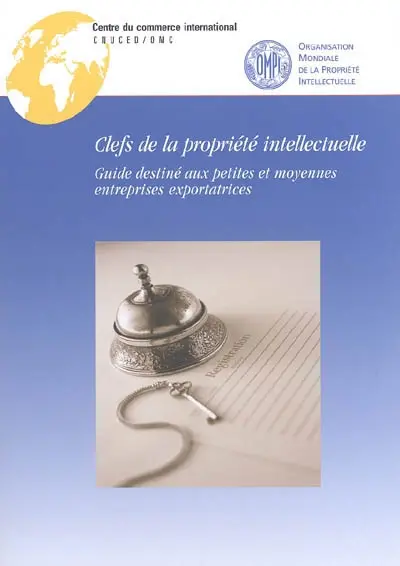 Clefs de la propriété intellectuelle : guide destiné aux petites et moyennes entreprises exportatrices