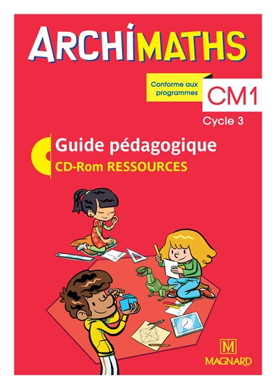 Archimaths CM1, cycle 3 : guide pédagogique, CD-ROM ressources : conforme aux programmes