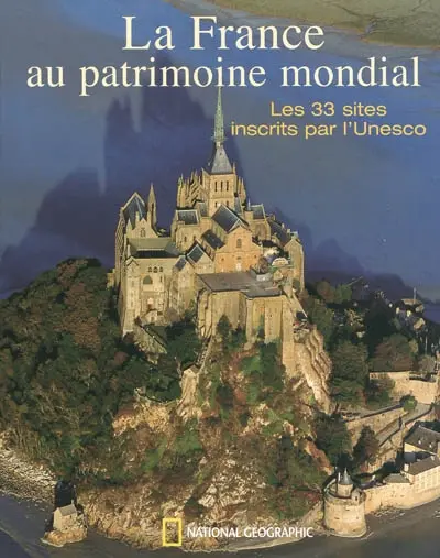 La France au patrimoine mondial : les 33 sites inscrits par l'Unesco