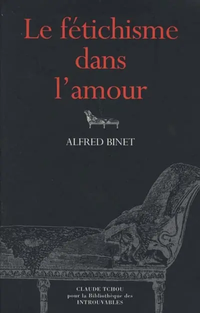 Le fétichisme dans l'amour : la vie psychique des micro-organismes, l'intensité des images mentales...