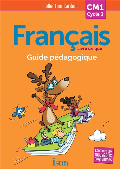 Français livre unique CM1, cycle 3 : guide pédagogique : conforme aux nouveaux programmes