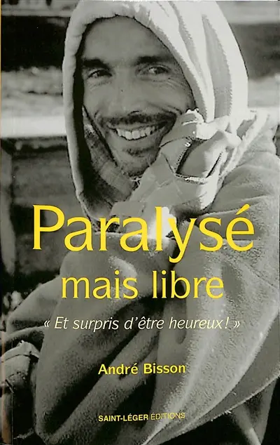 Paralysé mais libre : et surpris d'être heureux