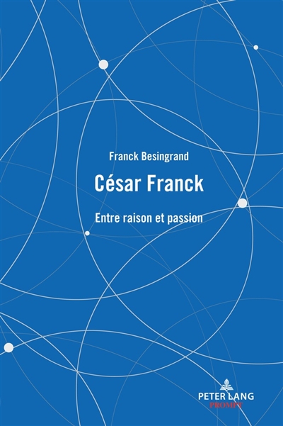 César Franck : entre raison et passion