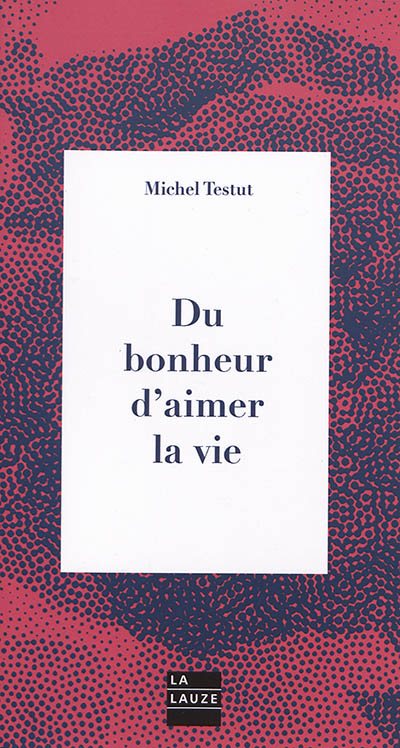 Du bonheur d'aimer la vie : ceci n'est pas une provocation !