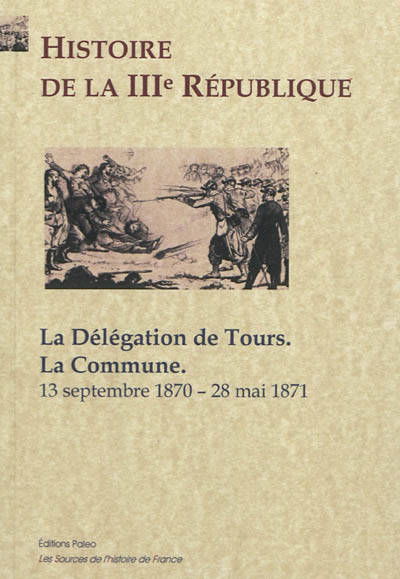 Histoire de la IIIe République. Vol. 2. La délégation de Tours, la Commune : 13 septembre 1870-28 mai 1871
