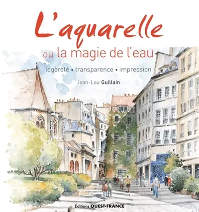 L'aquarelle ou La magie de l'eau : légèreté, transparence, impression