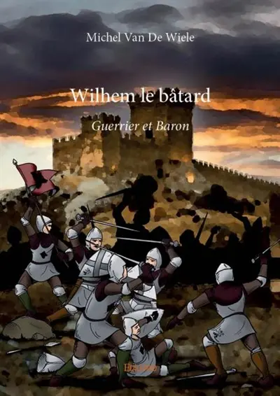 Wilhem le bâtard : Guerrier et Baron