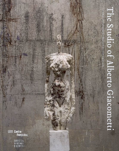 The studio of Alberto Giacometti : collection of the Fondation Alberto et Annette Giacometti : exposition, Paris, Centre Pompidou, gallery 1, 17 oct. 2007-11 febr. 2008