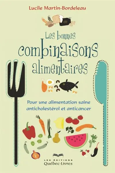 Les bonnes combinaisons alimentaires : pour une alimentation saine, anticholestérol et anticancer