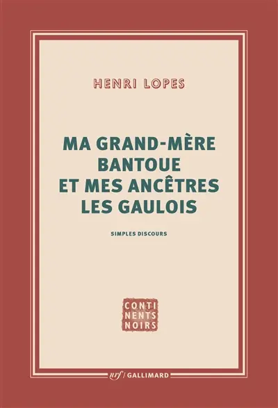 Ma grand-mère bantoue et mes ancêtres les Gaulois : simples discours