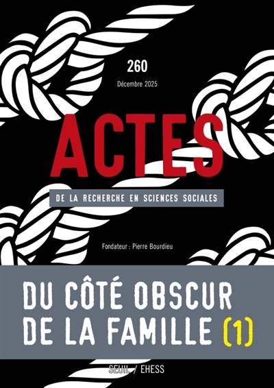 Actes de la recherche en sciences sociales, n° 260. Du côté obscur de la famille (I)