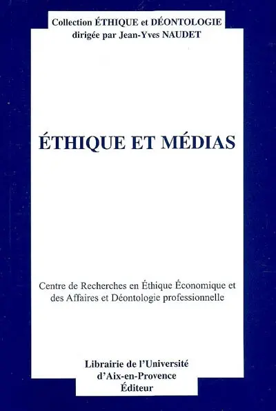 Ethique et médias : actes du quinzième Colloque d'éthique économique, Aix-en-Provence, 26 et 27 juin 2008