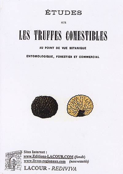 La truffe : études sur les truffes comestibles au point de vue botanique, entomologique, forestier et commercial