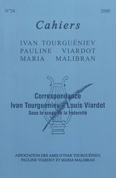 Cahiers Ivan Tourgueniev, Pauline Viardot, Maria Malibran, n° 24. Correspondance Ivan Tourgueniev-Louis Viardot : sous le sceau de la fraternité