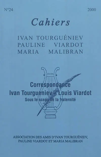 Cahiers Ivan Tourgueniev, Pauline Viardot, Maria Malibran, n° 24. Correspondance Ivan Tourgueniev-Louis Viardot : sous le sceau de la fraternité