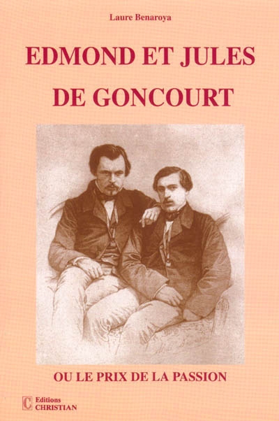Edmond et Jules de Goncourt ou Le prix de la passion