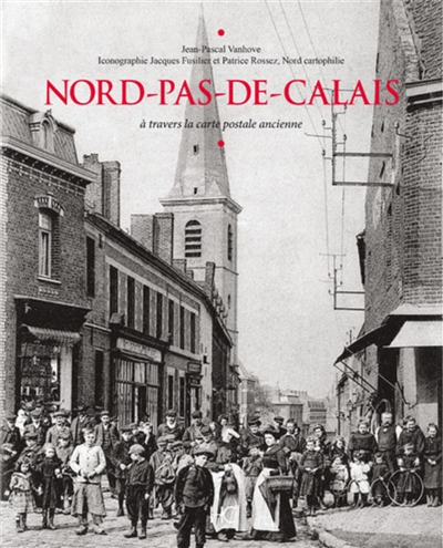 Nord-Pas-de-Calais : à travers la carte postale ancienne
