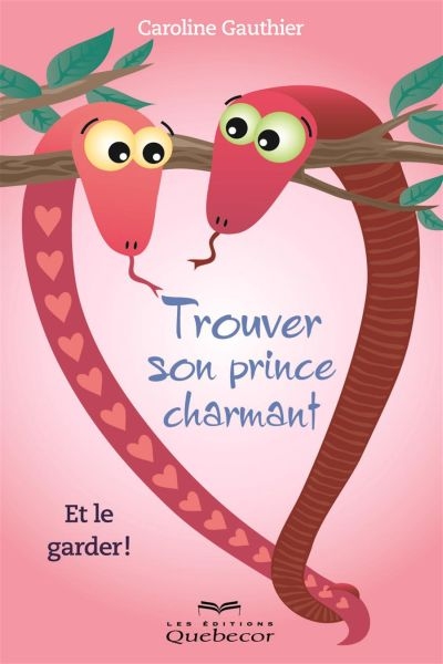 Trouver son prince charmant : et le garder !