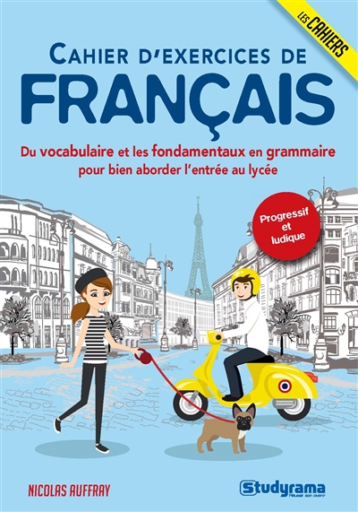 Cahier d'exercices de français : du vocabulaire et les fondamentaux en grammaire pour bien aborder l'entrée au lycée