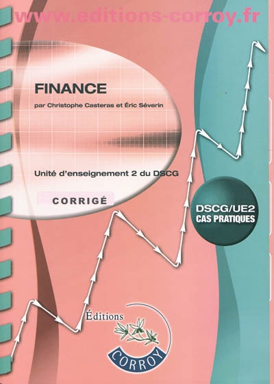 Finance : unité d'enseignement 2 du DSCG, cas pratiques : corrigé