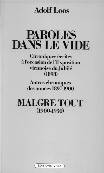Paroles dans le vide : chroniques écrites à l'occasion de l'exposition viennoise du Jubilé (1898) et autres chroniques des années 1897-1900. Malgré tout (1900-1930)