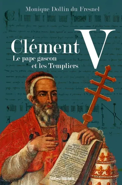 Clément V, 1264-1314 : le pape gascon et les Templiers