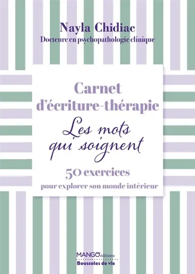 Ecriture thérapie : les mots qui soignent : 50 exercices pour explorer son monde intérieur