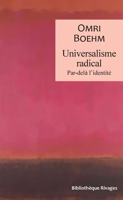 Universalisme radical : par-delà l'identité Universalisme radical : par-delà l'identité