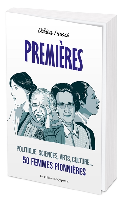 Premières : politique, sciences, arts, culture... : 50 femmes pionnières
