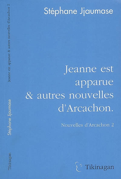 Nouvelles d'Arcachon. Vol. 2. Jeanne est apparue & autres nouvelles d'Arcachon